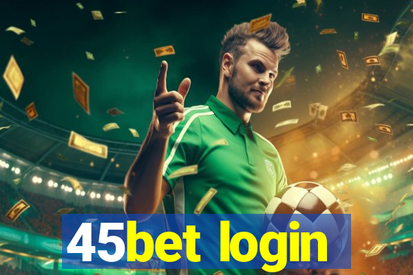 45bet login